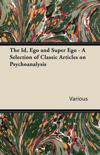 Cover image for The Id, Ego and Super Ego - A Selection of Classic Articles on Psychoanalysis