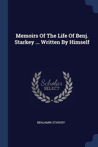 Cover image for Memoirs of the Life of Benj. Starkey ... Written by Himself