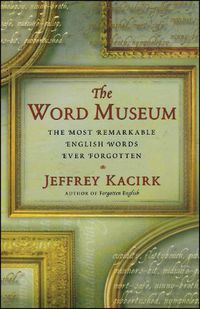 Cover image for The Word Museum: The Most Remarkable English Words Ever Forgotten