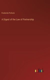 Cover image for A Digest of the Law of Partnership