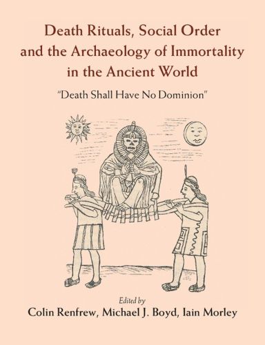 Cover image for Death Rituals, Social Order and the Archaeology of Immortality in the Ancient World: 'Death Shall Have No Dominion