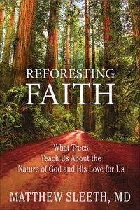 Cover image for Reforesting Faith: What Trees Teach Us About the Nature of God and His Love for Us
