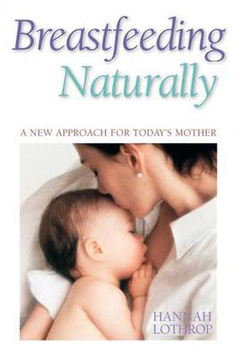 Cover image for Breastfeeding Naturally: A New Approach For Today's Mother