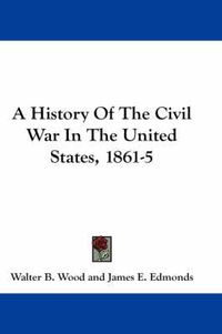 Cover image for A History of the Civil War in the United States, 1861-5