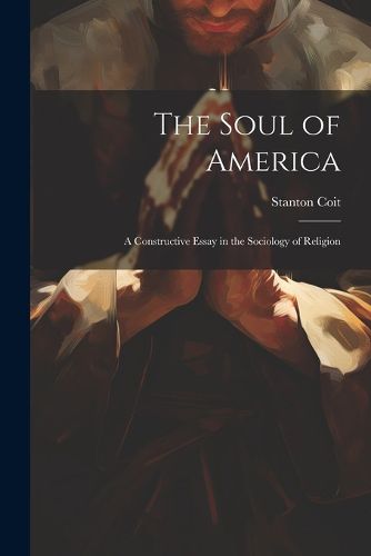 Cover image for The Soul of America; a Constructive Essay in the Sociology of Religion