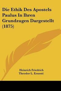 Cover image for Die Ethik Des Apostels Paulus in Ihren Grundzugen Dargestellt (1875)