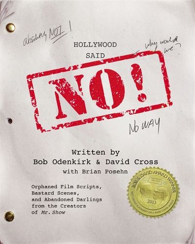 Cover image for Hollywood Said No!: Orphaned Film Scripts, Bastard Scenes, and Abandoned Darlings from the Creators of Mr. Show