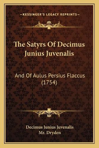 Cover image for The Satyrs of Decimus Junius Juvenalis: And of Aulus Persius Flaccus (1754)