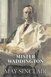 Cover image for Mr. Waddington of Wyck by May Sinclair, Fiction, Literary, Romance