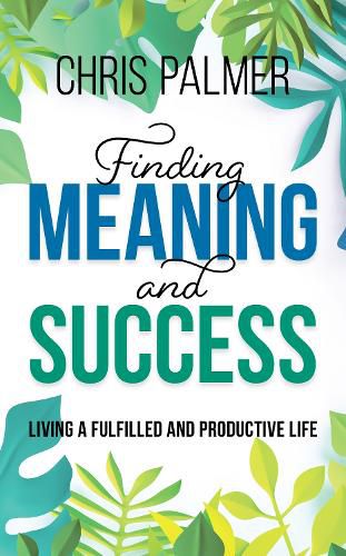 Cover image for Finding Meaning and Success: Living a Fulfilled and Productive Life