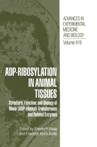 ADP Ribosylation in Animal Tissues: Structure, Function, and Biology of Mono (ADP-Ribosyl) Transferases and Related Enzymes