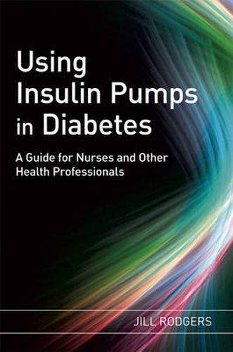 Cover image for Using Insulin Pumps in Diabetes: A Guide for Nurses and Other Health Professionals