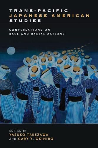 Cover image for Trans-Pacific Japanese American Studies: Conversations on Race and Racializations