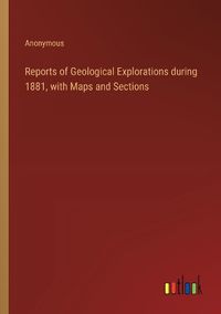 Cover image for Reports of Geological Explorations during 1881, with Maps and Sections