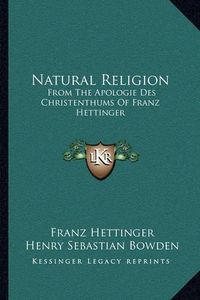 Cover image for Natural Religion: From the Apologie Des Christenthums of Franz Hettinger