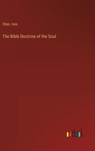 Cover image for The Bible Doctrine of the Soul