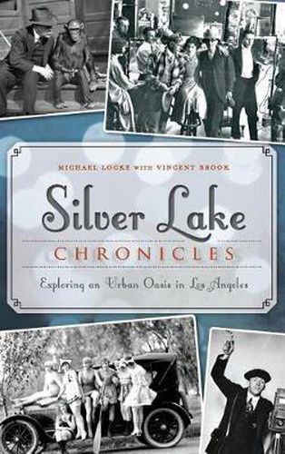 Cover image for Silver Lake Chronicles: Exploring an Urban Oasis in Los Angeles