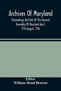 Cover image for Archives Of Maryland; Proceedings And Acts Of The General Assembly Of Maryland April, 1715-August, 1716