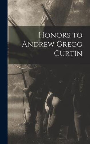 Honors to Andrew Gregg Curtin