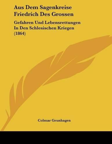 Cover image for Aus Dem Sagenkreise Friedrich Des Grossen: Gefahren Und Lebensrettungen in Den Schlesischen Kriegen (1864)