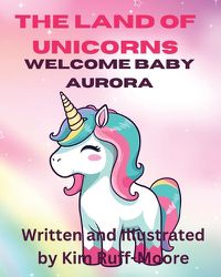 Cover image for The Land Of Unicorns Welcome Baby Aurora