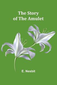 Cover image for The Story of the Amulet