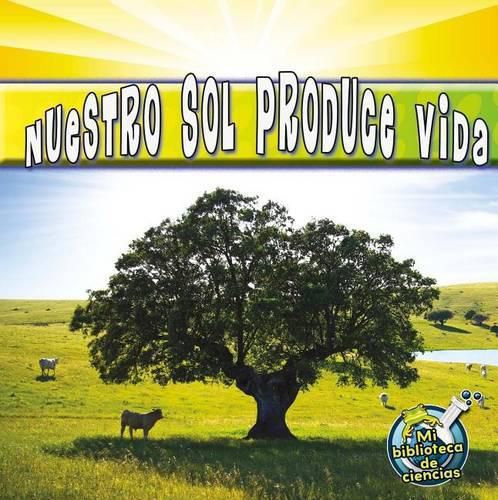 Cover image for Nuestro Sol Produce Vida: Our Sun Brings Life