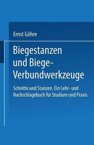 Cover image for Schnitte Und Stanzen. Ein Lehr- Und Nachschlagebuch Fur Studium Und Praxis: Zweiter Band: Biegestanzen Und Biege-Verbundwerkzeuge