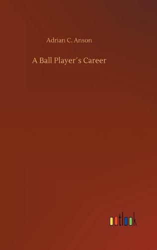 Cover image for A Ball Players Career