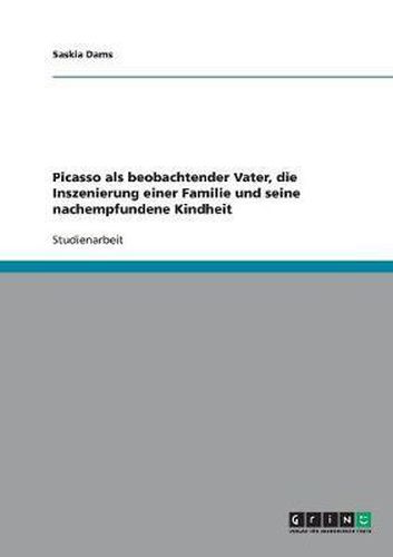 Cover image for Picasso ALS Beobachtender Vater, Die Inszenierung Einer Familie Und Seine Nachempfundene Kindheit