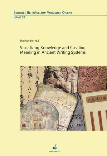 Cover image for Visualizing Knowledge and Creating Meaning in Ancient Writing Systems