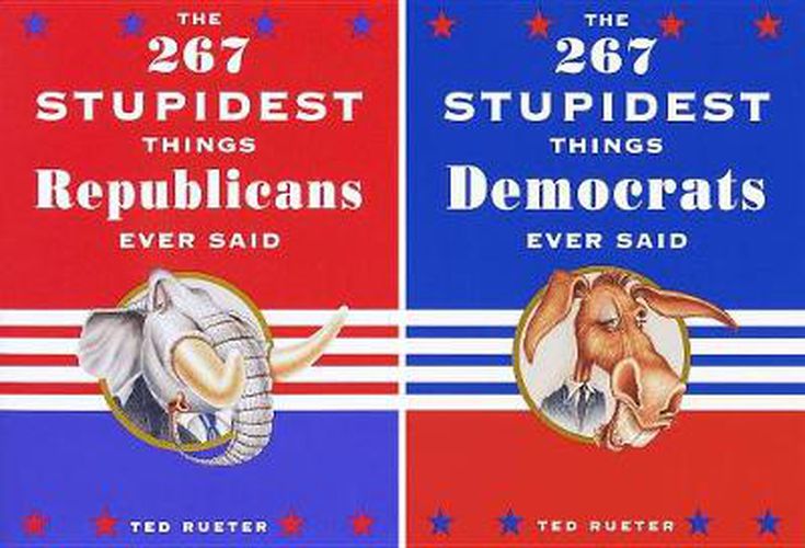 The 267 Stupidest Things Republicans Ever Said and The 267 Stupidest Things Democrats Ever Said