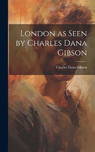 Cover image for London as Seen by Charles Dana Gibson