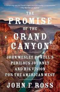 Cover image for The Promise of the Grand Canyon: John Wesley Powell's Perilous Journey and His Vision for the American West