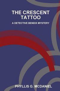 Cover image for THE Crescent Tattoo: A Detective Bendix Mystery