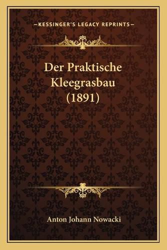 Cover image for Der Praktische Kleegrasbau (1891)