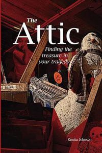 Cover image for Attic: Finding the treasure in your tragedy