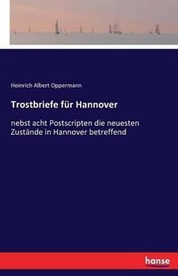 Cover image for Trostbriefe fur Hannover: nebst acht Postscripten die neuesten Zustande in Hannover betreffend