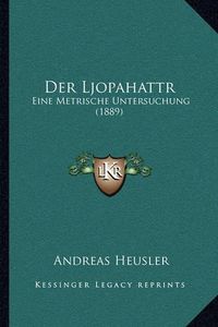 Cover image for Der Ljopahattr: Eine Metrische Untersuchung (1889)