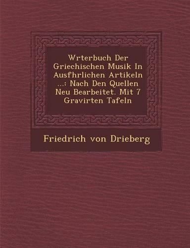 Cover image for W Rterbuch Der Griechischen Musik in Ausf Hrlichen Artikeln ...: Nach Den Quellen Neu Bearbeitet. Mit 7 Gravirten Tafeln