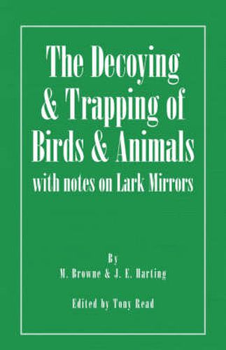 Cover image for The Decoying and Trapping of Birds and Animals - With Notes on Lark Mirrors