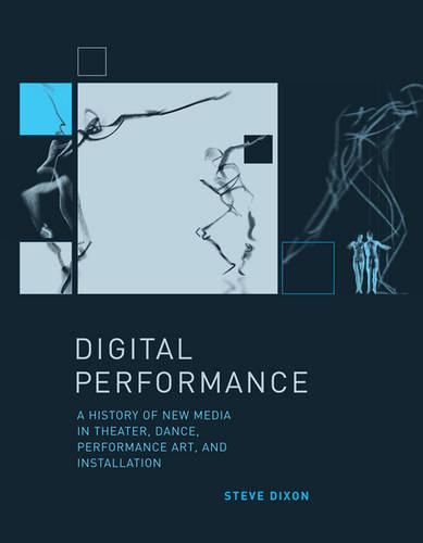 Cover image for Digital Performance: A History of New Media in Theater, Dance, Performance Art, and Installation