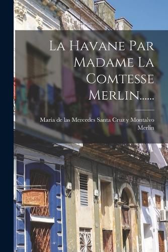 Cover image for La Havane Par Madame La Comtesse Merlin......