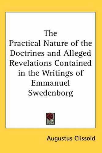 Cover image for The Practical Nature of the Doctrines and Alleged Revelations Contained in the Writings of Emmanuel Swedenborg