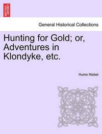 Cover image for Hunting for Gold; Or, Adventures in Klondyke, Etc.