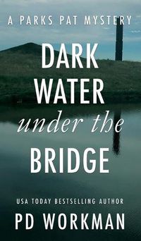 Cover image for Dark Water Under the Bridge: A quick-read police procedural set in picturesque Canada