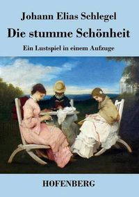 Cover image for Die stumme Schoenheit: Ein Lustspiel in einem Aufzuge