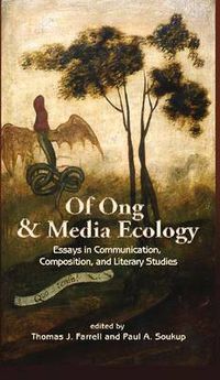Cover image for Of Ong and Media Ecology: Essays in Communication, Composition and Literary Studies