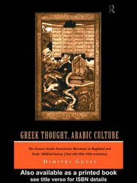 Cover image for Greek Thought, Arabic Culture: The Graeco-Arabic Translation Movement in Baghdad and Early 'Abbasaid Society (2nd-4th/5th-10th c.)