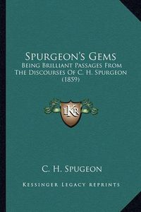 Cover image for Spurgeon's Gems: Being Brilliant Passages from the Discourses of C. H. Spurgeon (1859)